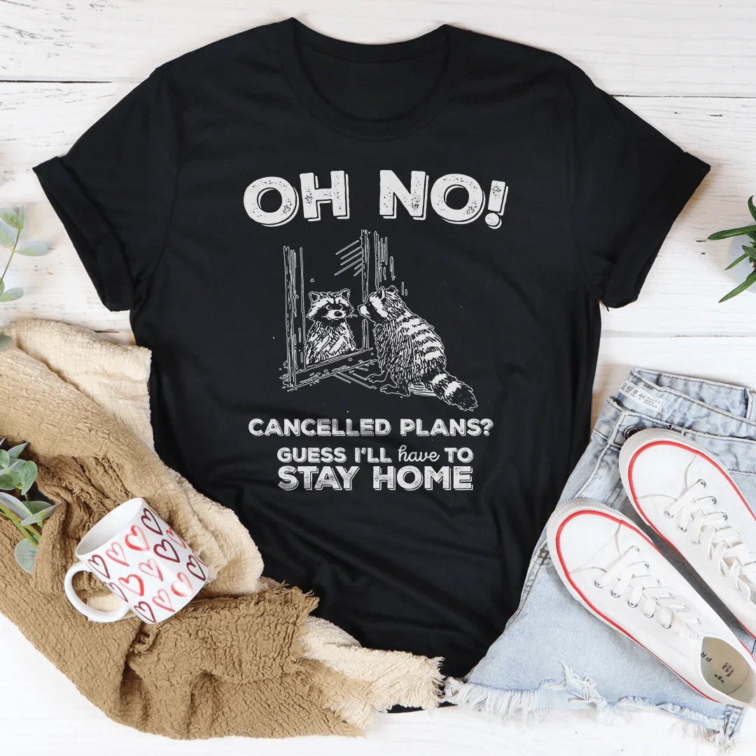Oh No Cancelled Plans Tee