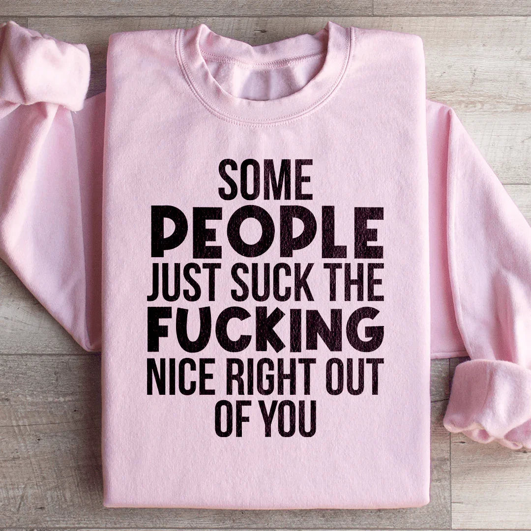 Some People Just Suck The Nice Right Out Of You Sweatshirt
