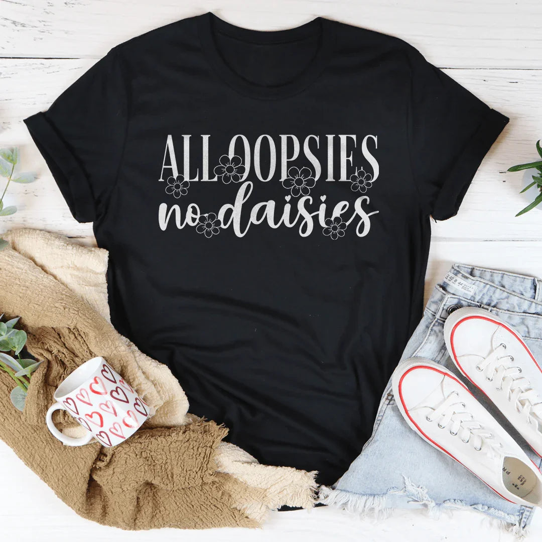 All Oopsies No Daisies Tee