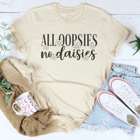 All Oopsies No Daisies Tee