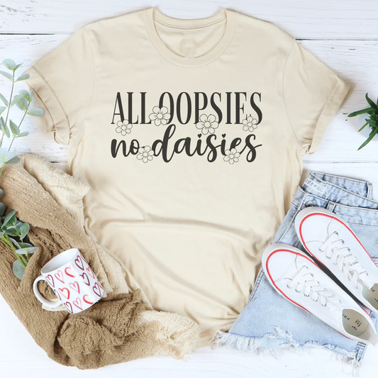All Oopsies No Daisies Tee