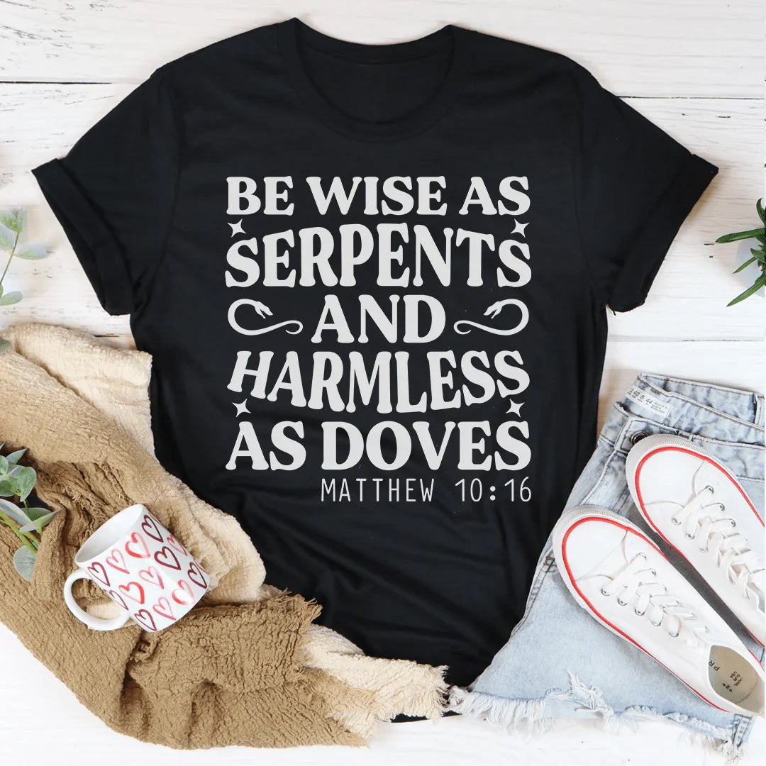 Be Wise As Serpents And Harmless As Doves Tee