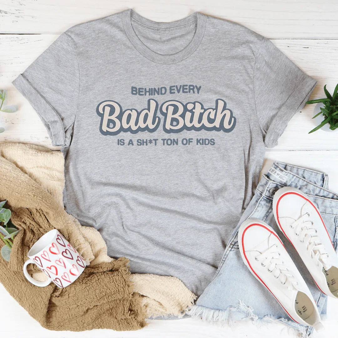 Behind Every B-tch Is A S-it Ton Of Kids Tee
