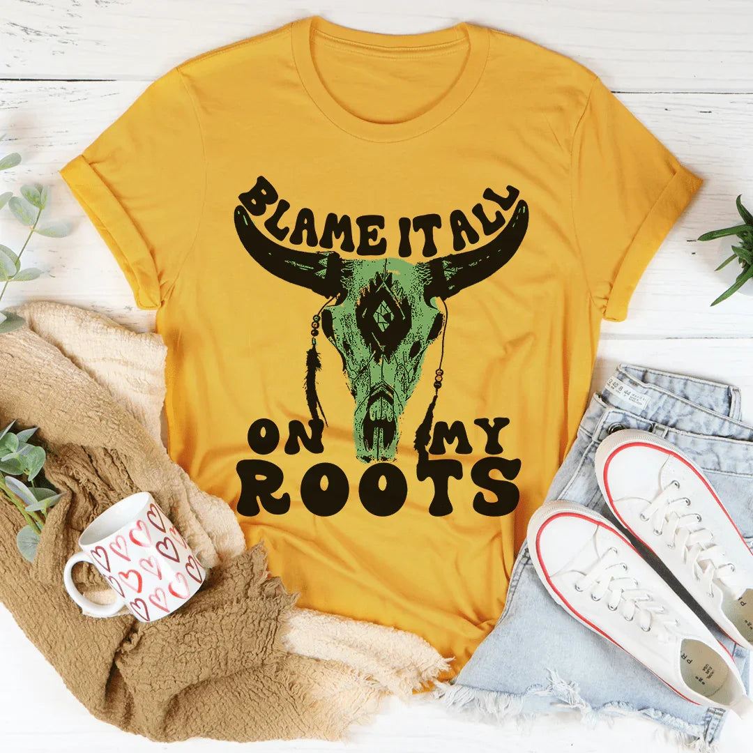 Blame It All On My Roots Tee soft lightweight cotton casual shirt