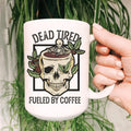 Dead Tired Fueled By Coffee 15 oz white ceramic coffee mug with high gloss finish