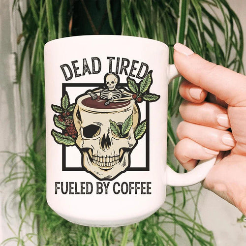 Dead Tired Fueled By Coffee 15 oz white ceramic coffee mug with high gloss finish