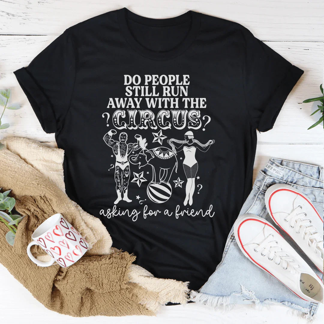 Do People Still Run Away With The Circus Tee