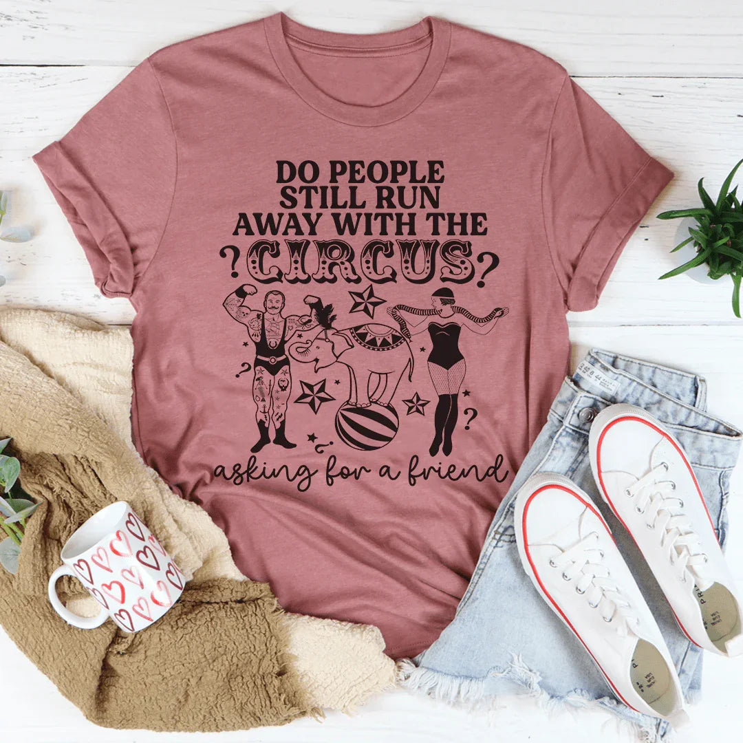 Do People Still Run Away With The Circus Tee