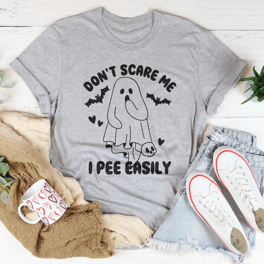 Don't Scare Me I Pee Easily Tee