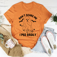 Don't Scare Me I Pee Easily Tee