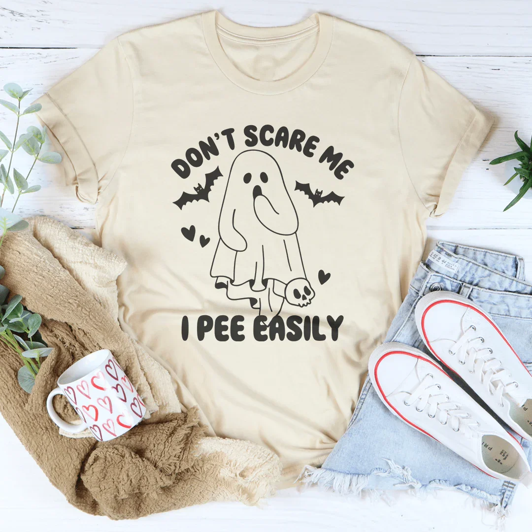 Don't Scare Me I Pee Easily Tee