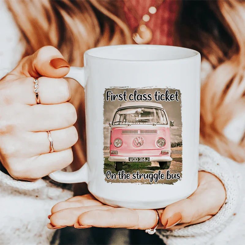 15 oz white ceramic mug with First Class Ticket on The Struggle Bus design, dishwasher and microwave safe