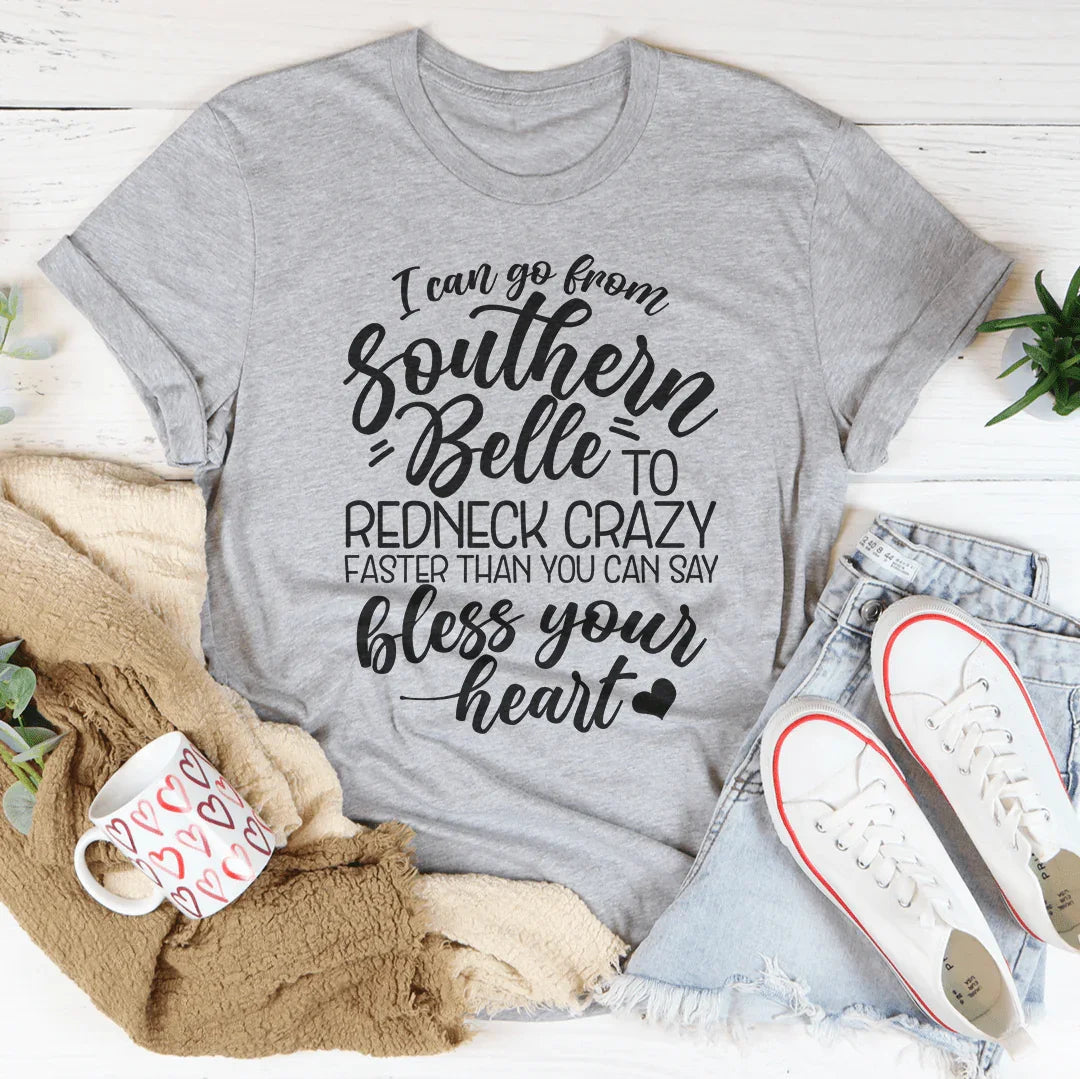 I Can Go From Southern Belle To Redneck Crazy Tee