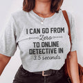 I Can Go From Zero To Online Detective graphic tee shirt in soft lightweight cotton