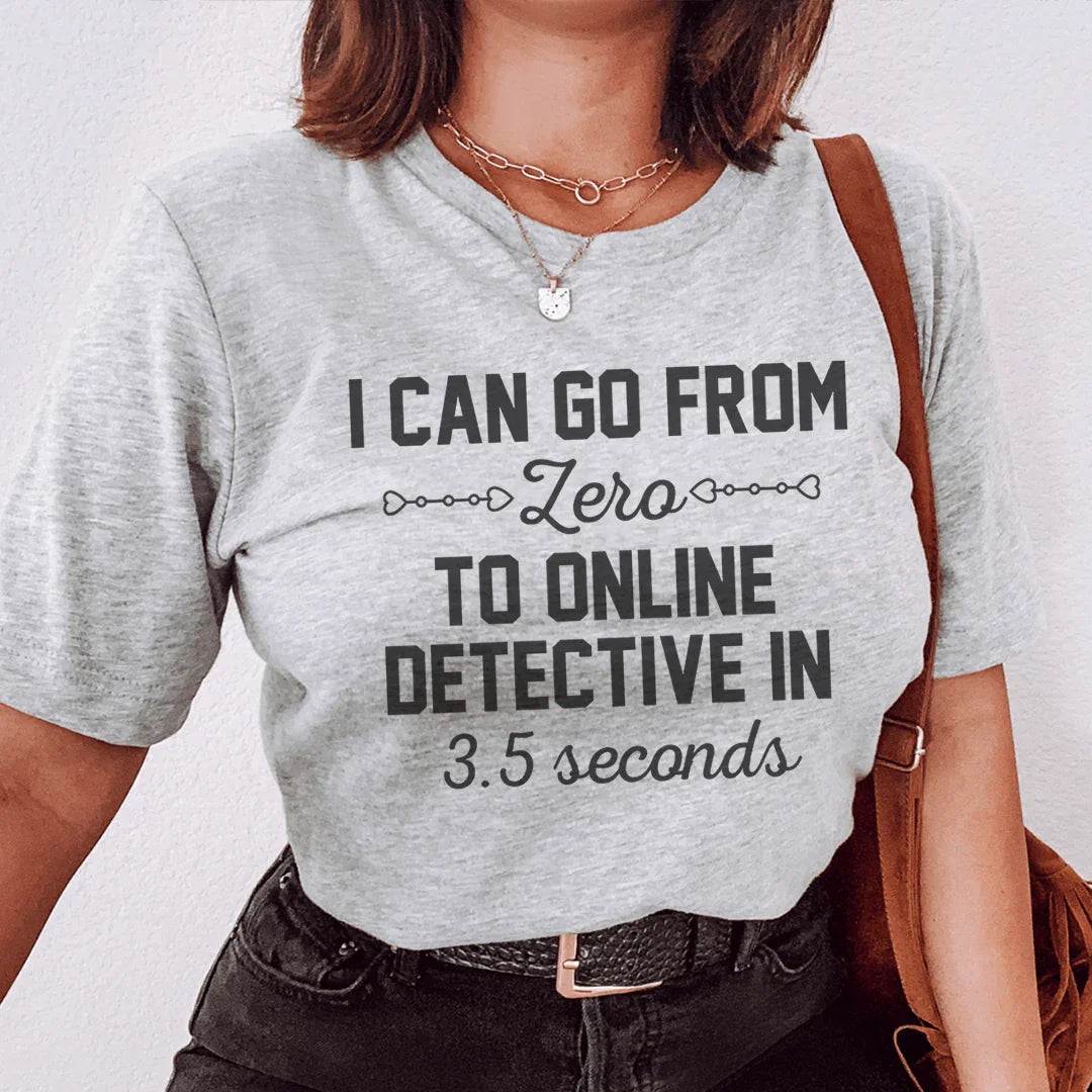 I Can Go From Zero To Online Detective graphic tee shirt in soft lightweight cotton