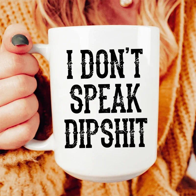 White glossy 15oz ceramic mug with "I Don't Speak Dipshit" printed, durable and dishwasher safe
