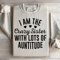 I'm The Crazy Sister With Lots Of Auntitude Sweatshirt