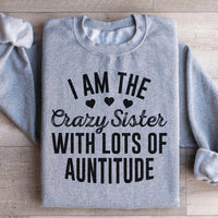 I'm The Crazy Sister With Lots Of Auntitude Sweatshirt