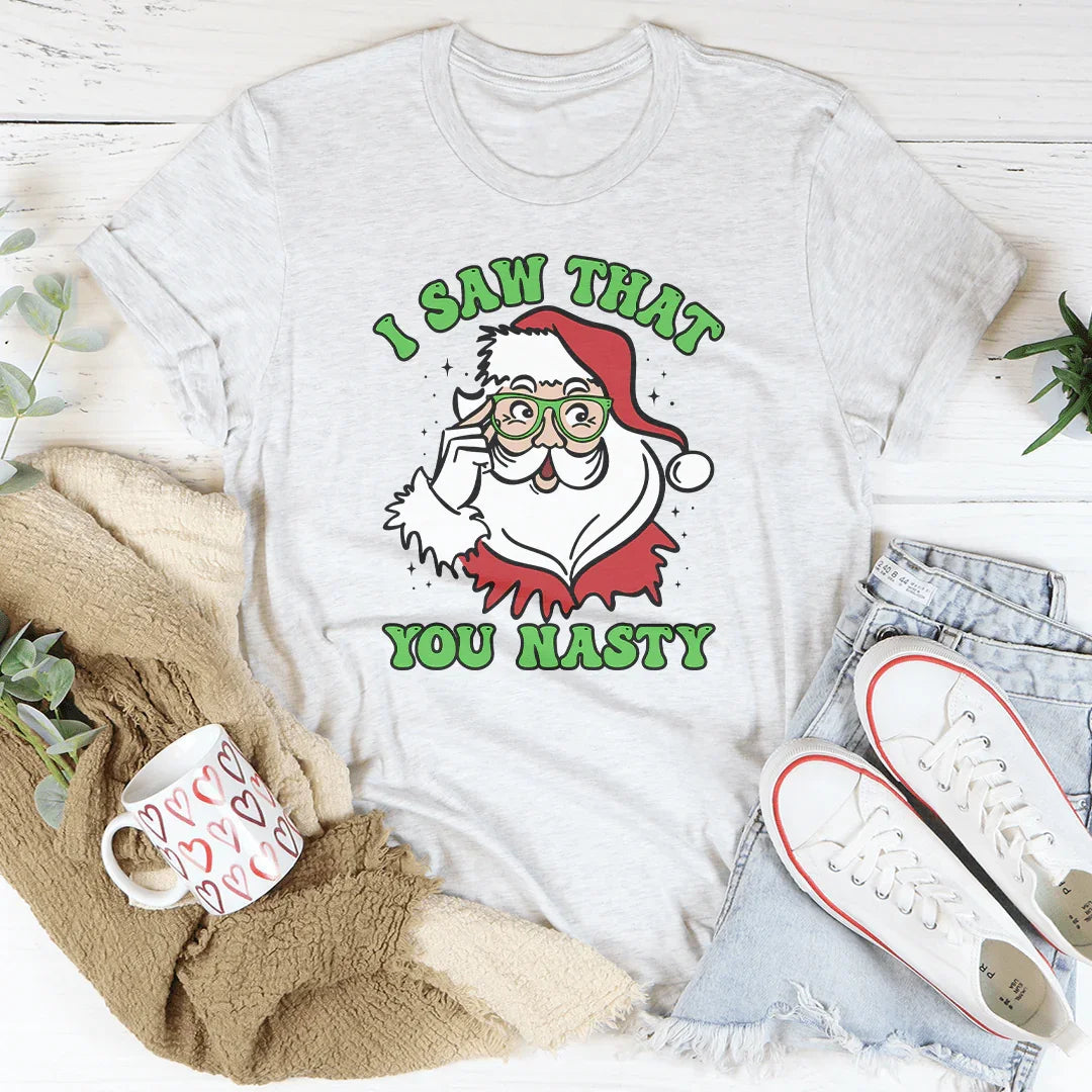 I Saw That You Nasty Tee