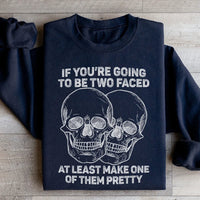 If You’re Going To Be Two Faced At Least Make One Of Them Pretty Sweatshirt
