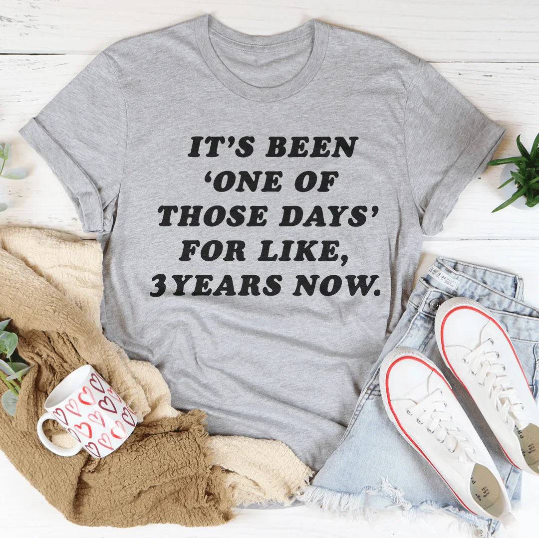 It's Been One Of Those Days Tee