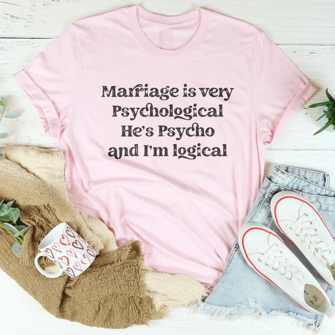 Marriage Is Very Psychological Tee