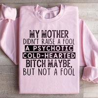 My Mother Didn't Raise A Fool Sweatshirt
