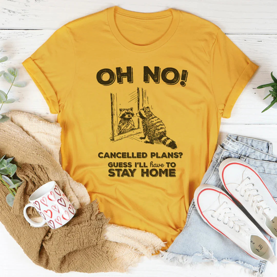 Oh No Cancelled Plans Tee