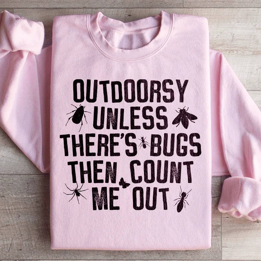 Outdoorsy Unless There's Bugs sweatshirt with witty slogan and soft fabric in casual outdoor style