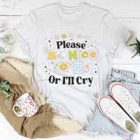 Please Be Nice Of I'll Cry Tee