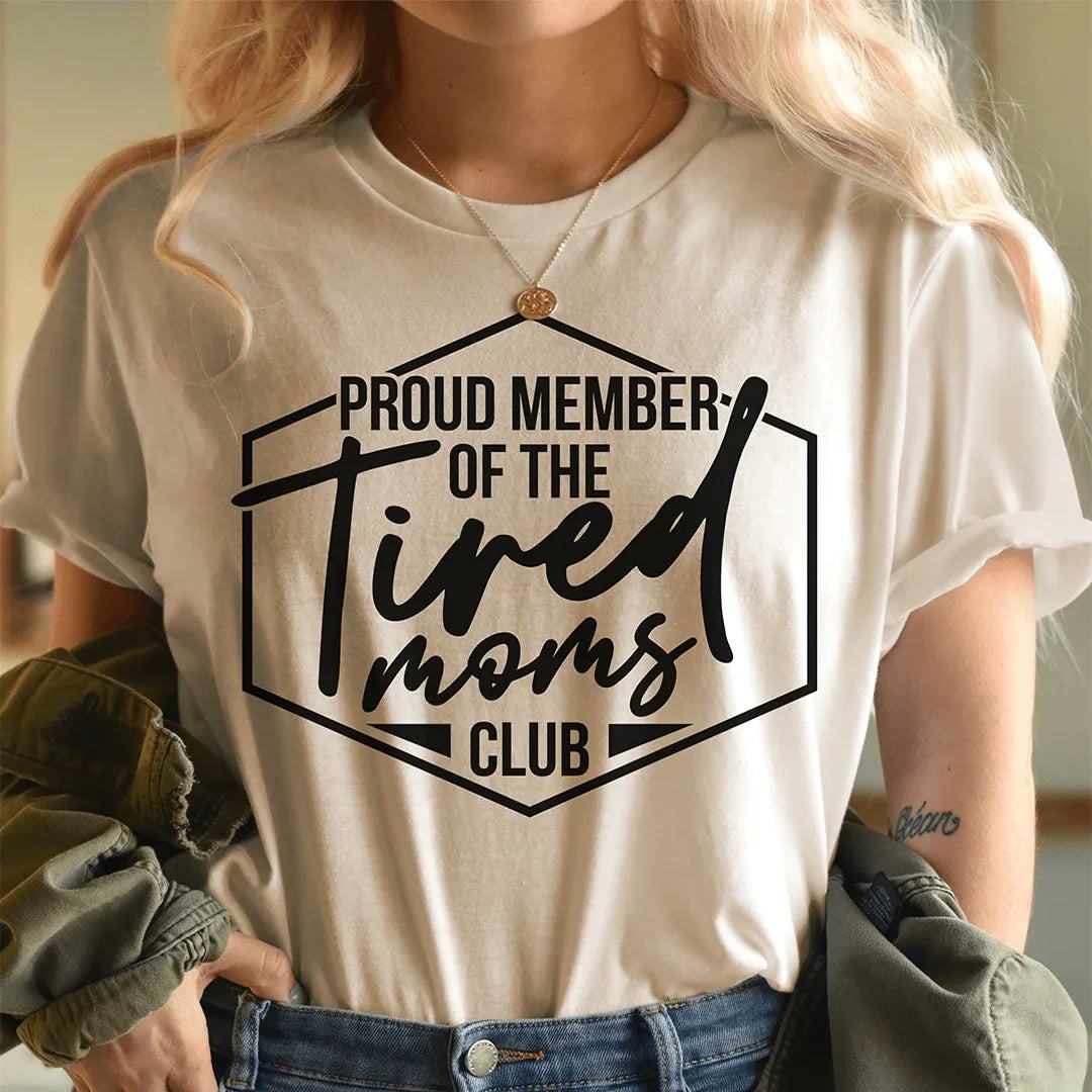 Proud Member Of The Tired Moms Club Tee shirt with sarcastic text, soft cotton, flattering fit for tired moms