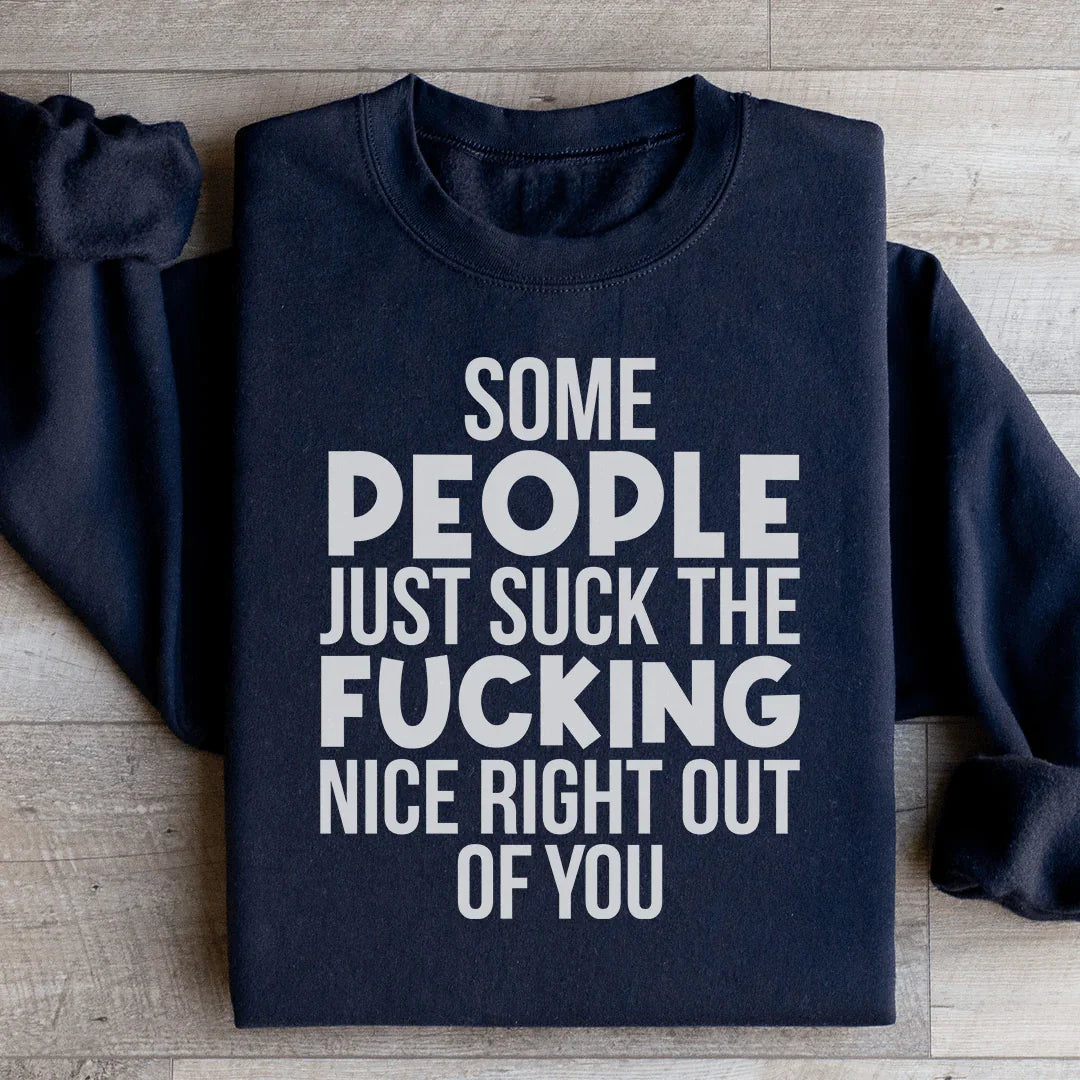 Some People Just Suck The Nice Right Out Of You Sweatshirt