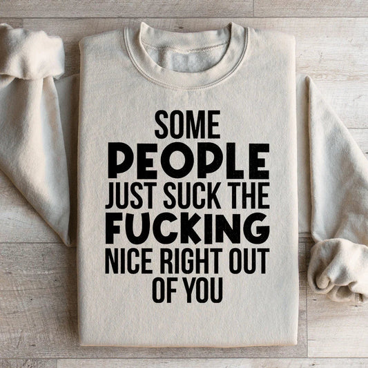Some People Just Suck The Nice Right Out Of You Sweatshirt