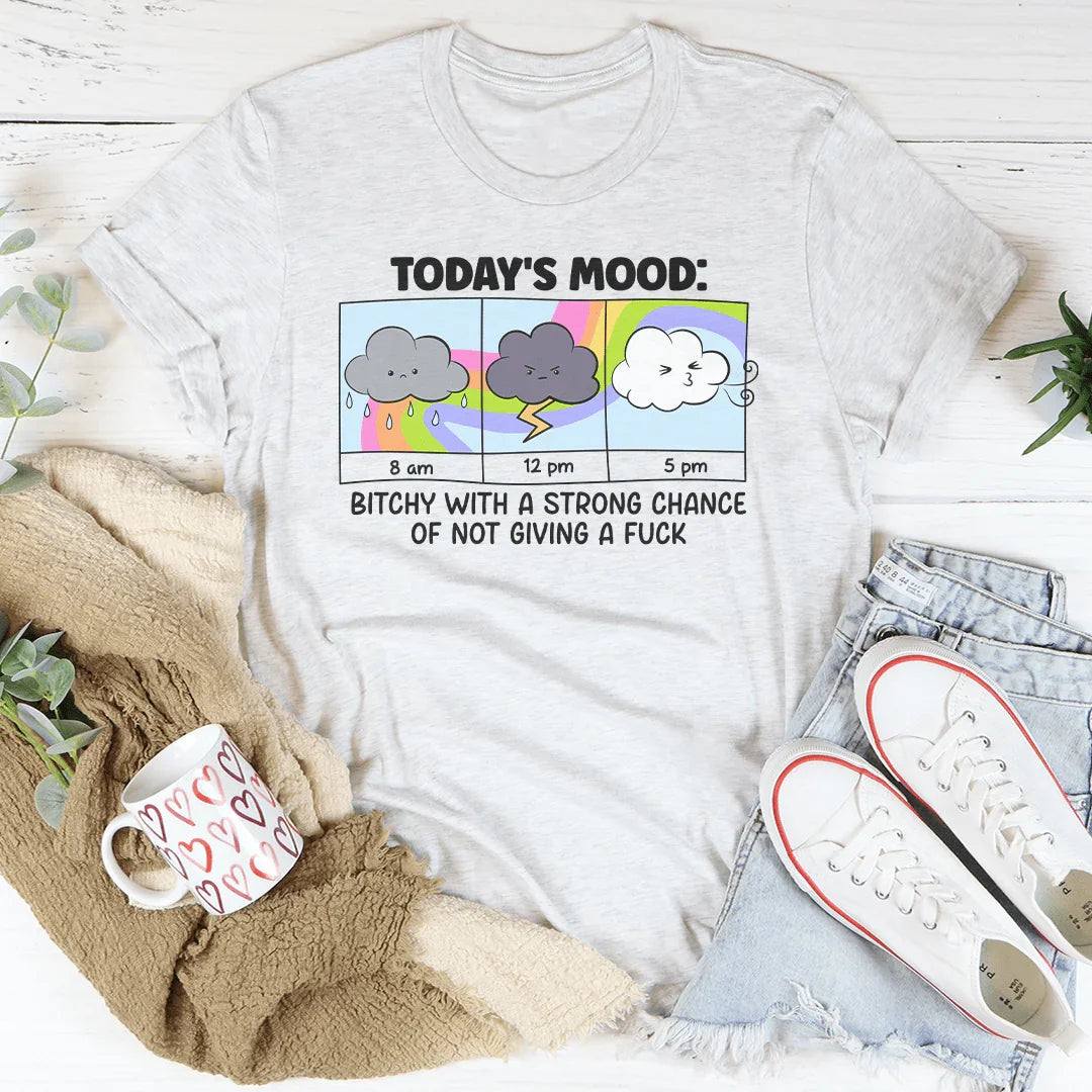 Today's Mood B-tchy With A Strong Chance Of Not Giving A F_ck Tee